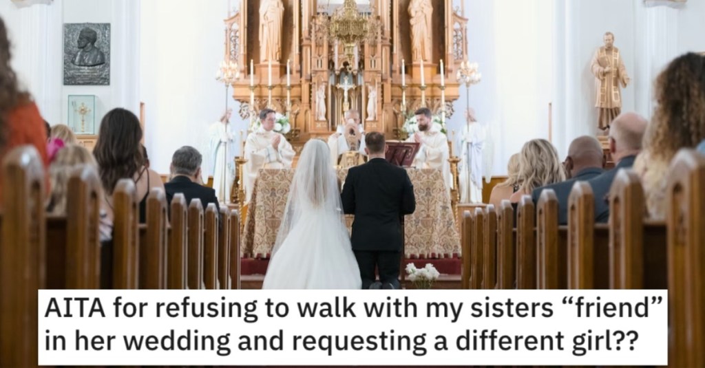 He Won’t Walk Down the Aisle With a Certain Woman at His Sister’s Wedding. Is He Wrong?