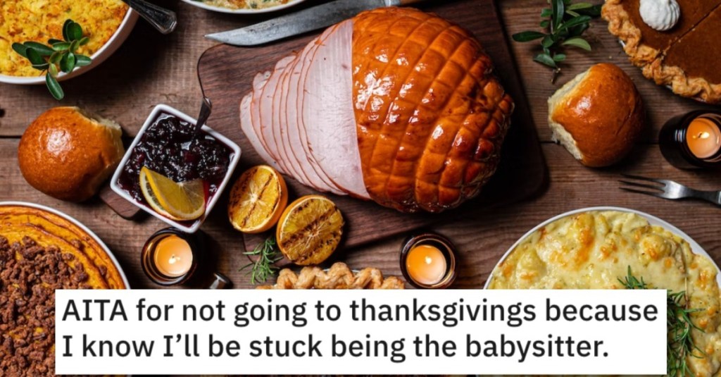 Is She Wrong for Not Going to Thanksgiving Because She Knows She’ll Be the Babysitter? Here’s What People Said.