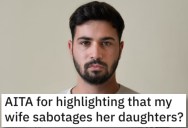 He Said That His Wife Sabotages His Daughters. Did He Go Too Far?