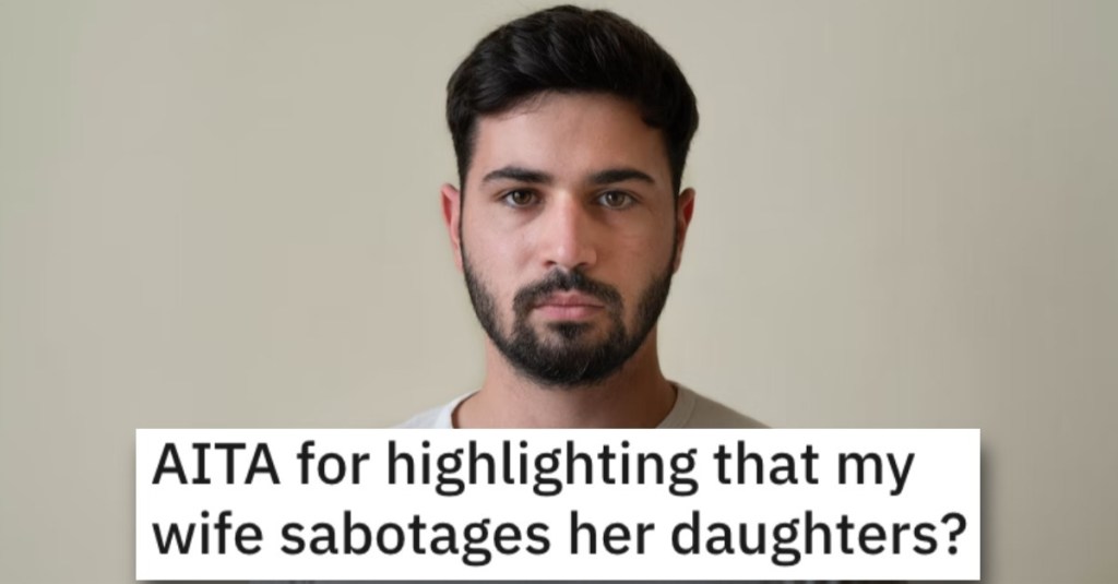 He Said That His Wife Sabotages His Daughters. Did He Go Too Far?