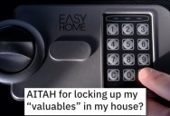 Is She Wrong for Locking up Her Valuables in Her House? People Responded.