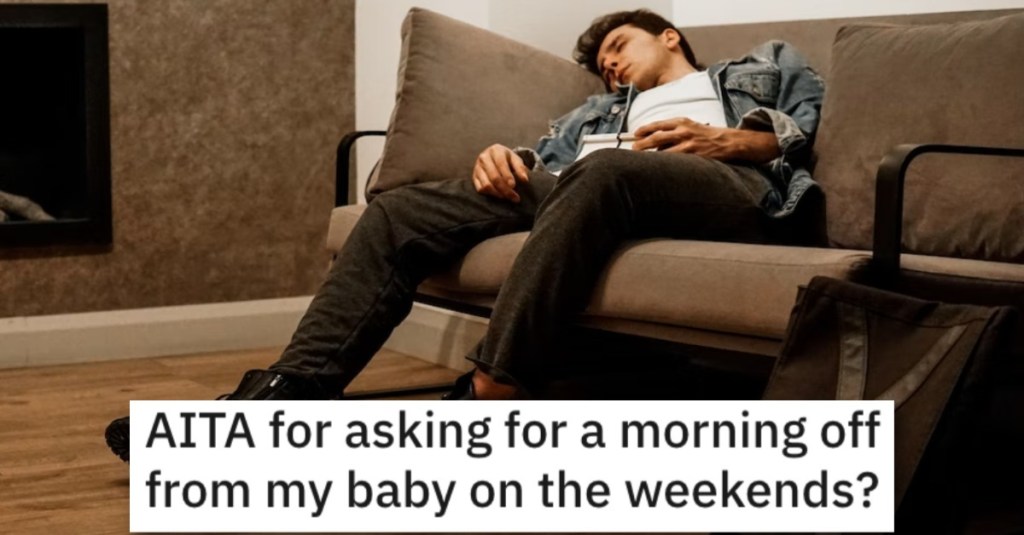 Man Asks if He’s Wrong for Asking for a Morning off From His Baby on the Weekends
