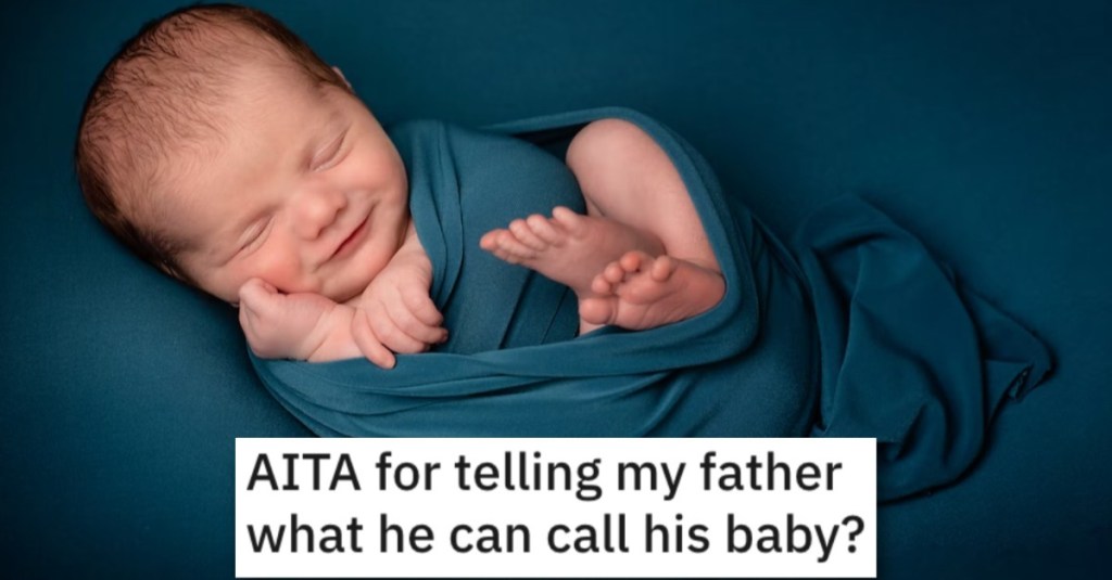 He Told His Father What He Should Call His Baby. Is He Wrong?