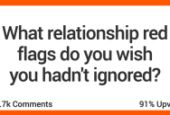 17 Women Share The Relationship Red Flags They Wish They Hadn’t Ignored