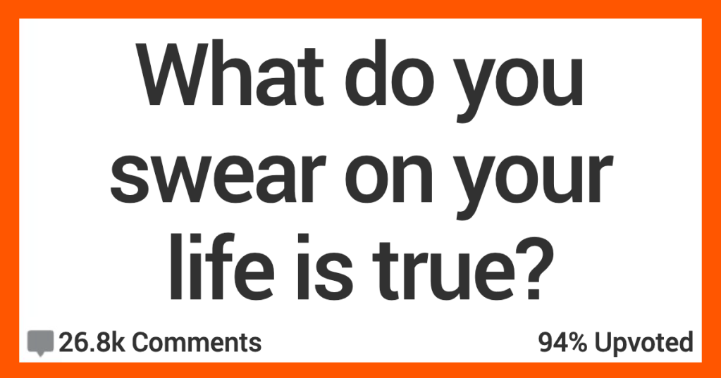 What Do You Swear on Your Life Is True? Here’s What People Had to Say.