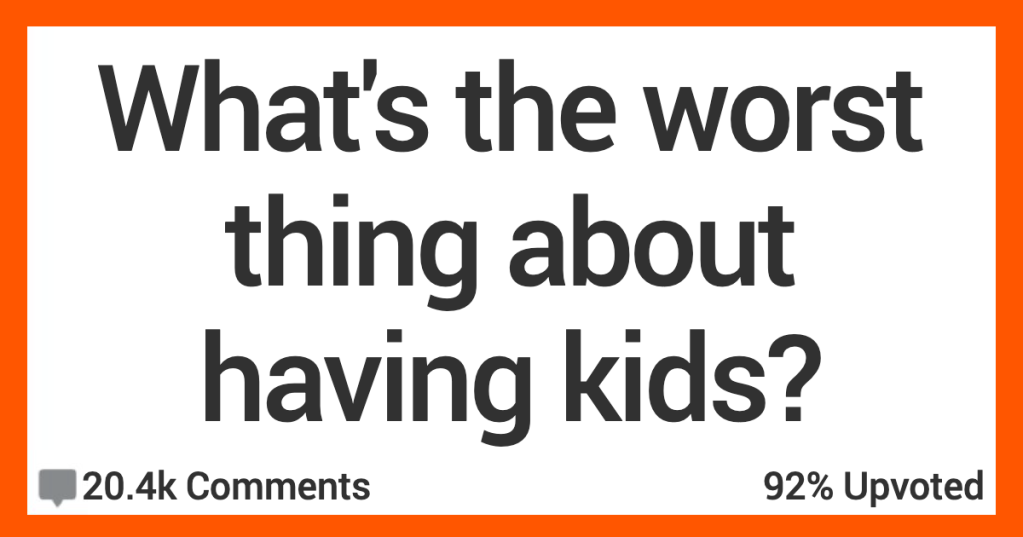 14 People Share What They Think Are the Worst Things About Having Kids