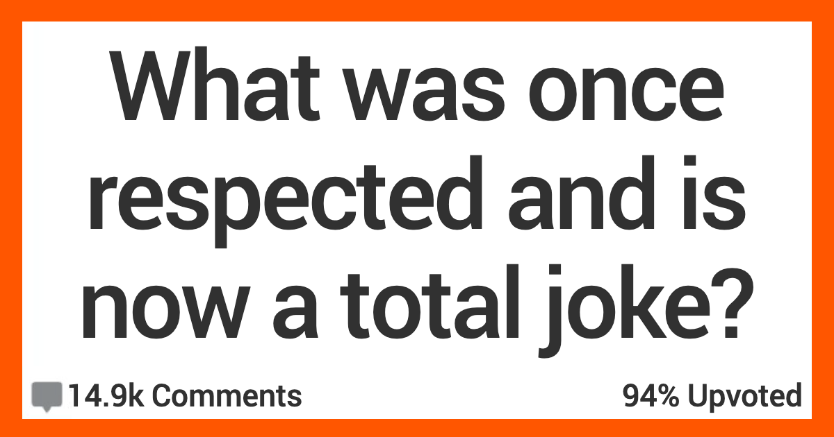 15 People Share Things That Were Once Respected and Now Are Total Jokes