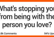 What’s Stopping You From Being With the Person You Love? People Shared Their Stories.