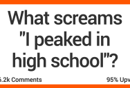What Screams “I Peaked in High School”? People Shared Their Thoughts.