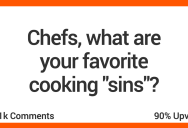 18 Cooks Share The Kitchen “No-No” They Can’t Help But Love
