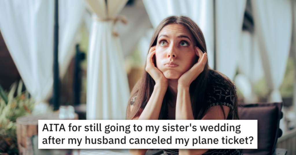 She Wanted To Attend Her Sister's Wedding, But He Didn't Want Her To Go. Was She Wrong For Going Ahead?