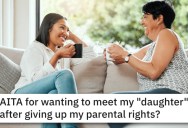 Is This Woman Wrong For Wanting To Contact The Daughter She Gave Up?