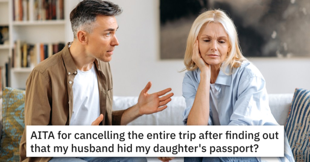 Woman Asks If She's Wrong for Cancelling a Trip After Finding Her Husband Hid Her Daughter's Passport?