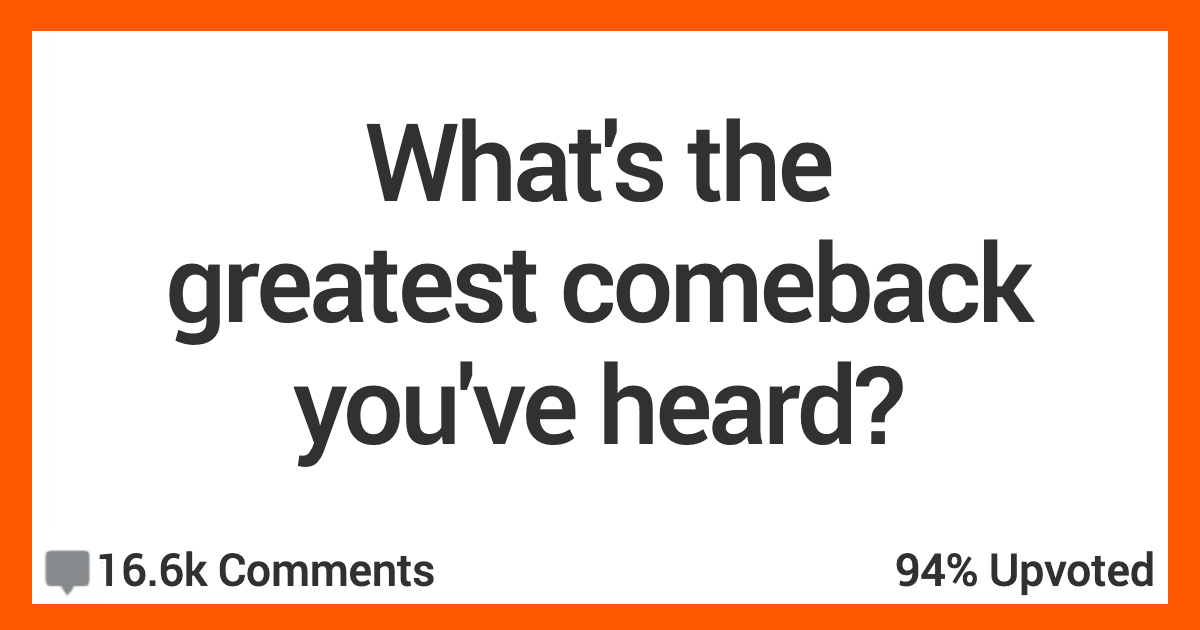 17 People Relay The Best Comeback They've Heard