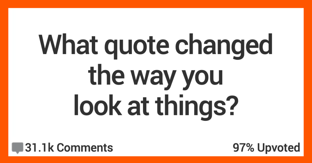 20 Quotes People Say Completely Changed Their Outlook