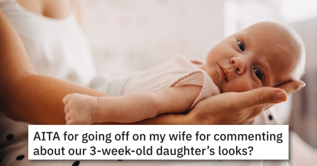 Dad Asks How Far Is Too Far When Commenting On An Infant's Looks?