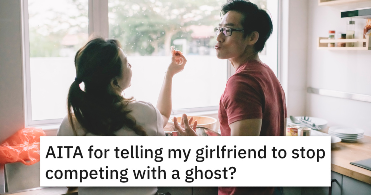 He Thought His Girlfriend Was Just Insecure. Turns Out She Wants To Upstage His Late Father.