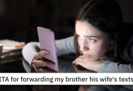 Should She Have Forwarded Her Sister-In-Law’s Text To Her Brother?