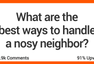 People Reveal How They Handle Nosy Neighbors