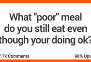 People Share Their Favorite “Poor Person” Meal Even Though They Don’t Need to Save Money