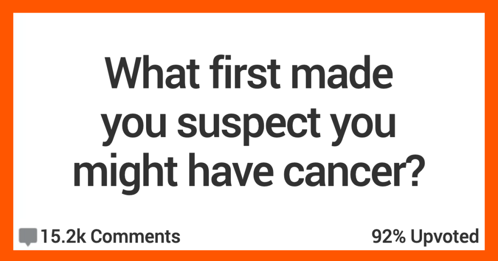 If You've Ever Worried You Might Be Sick, Here's What Made These Folks Suspect They Had Cancer