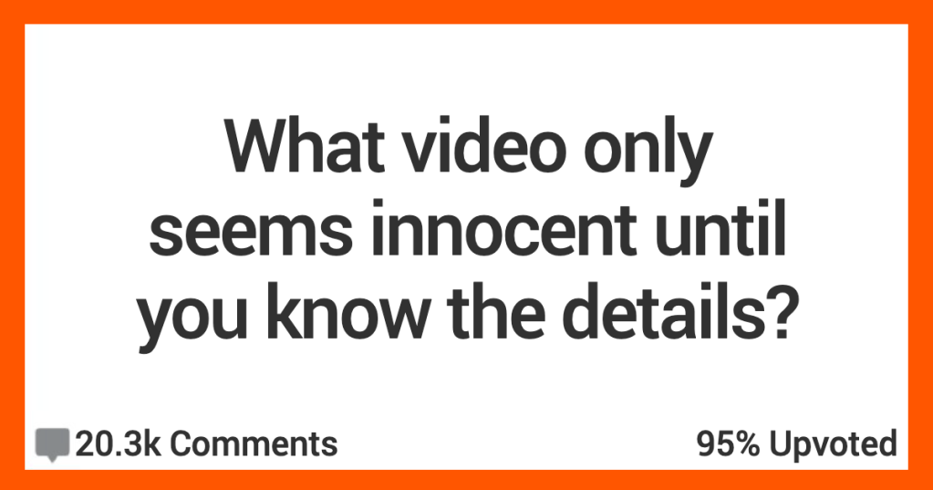 People Talk About The "Innocent" Videos They've Seen That Sent Chills Down Their Spines When They Heard The Whole Story