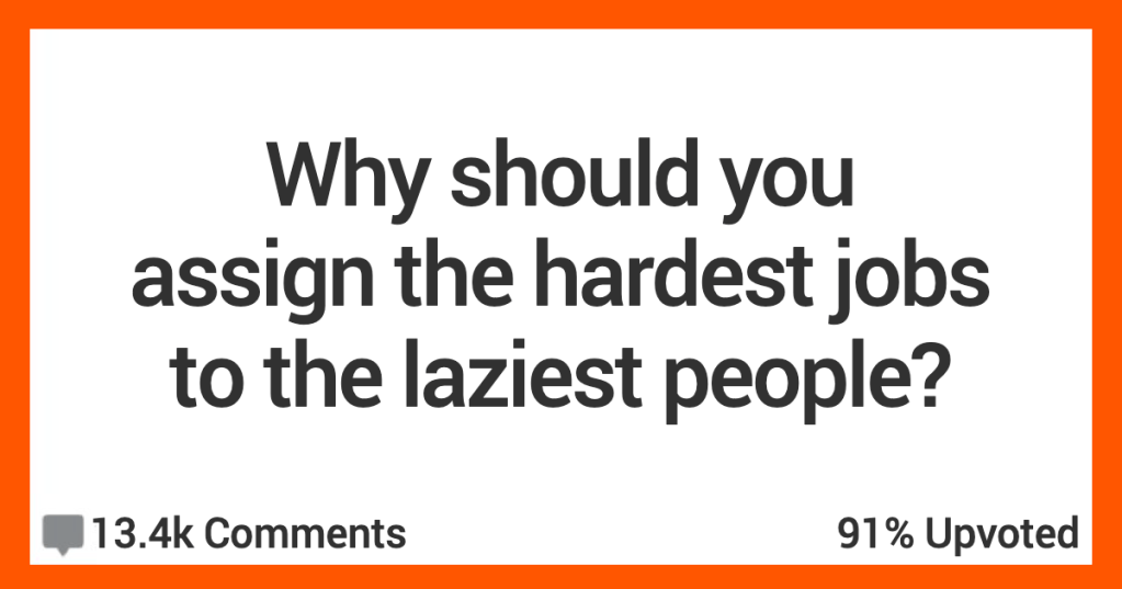 Are Hard Jobs Best Left To Lazy People? Here's Why Some Folks Say Definitely Yes.