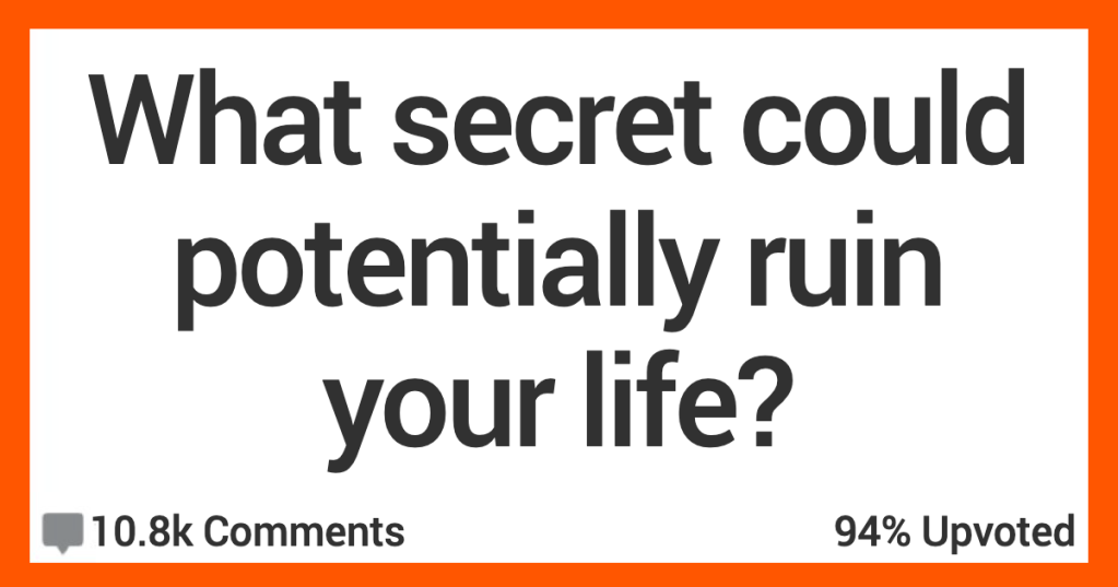 What Secret Could Ruin Your Life if It Got Out? People Shared Their Stories.