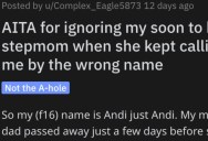 Is She Wrong for Ignoring Her Soon-To-Be Stepmom for Calling Her the Wrong Name? People Responded.