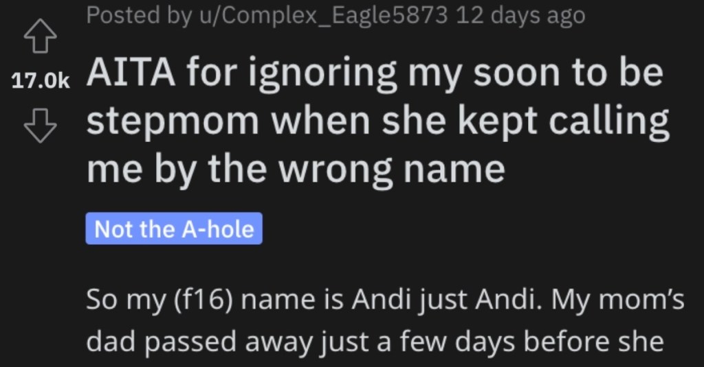 Is She Wrong for Ignoring Her Soon-To-Be Stepmom for Calling Her the Wrong Name? People Responded.