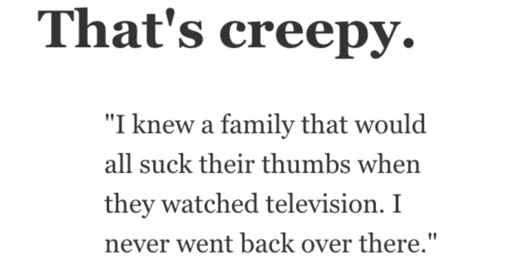 What Creepy Things Did You Notice About Another Family? People Shared Their Stories.