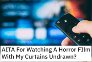 He Watched a Horror Movie With His Curtains Open. Is He a Jerk?