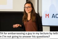 Is She Wrong for Embarrassing a Guy at Her Lecture? Here’s What People Said.