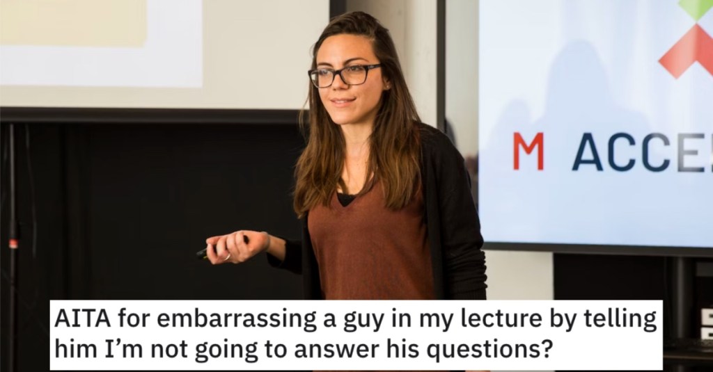 Guy Lecture Telling Him Questions Is She Wrong for Embarrassing a Guy at Her Lecture? Here’s What People Said.