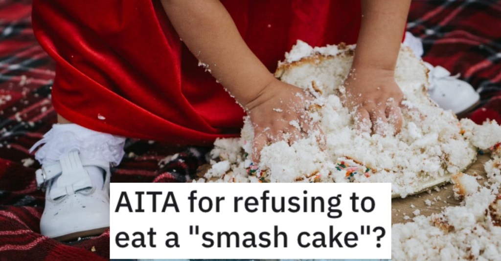 Refusing To Eat A Smash Cake Person Wants to Know if They’re Wrong for Refusing to Eat a Child’s “Smash Cake”