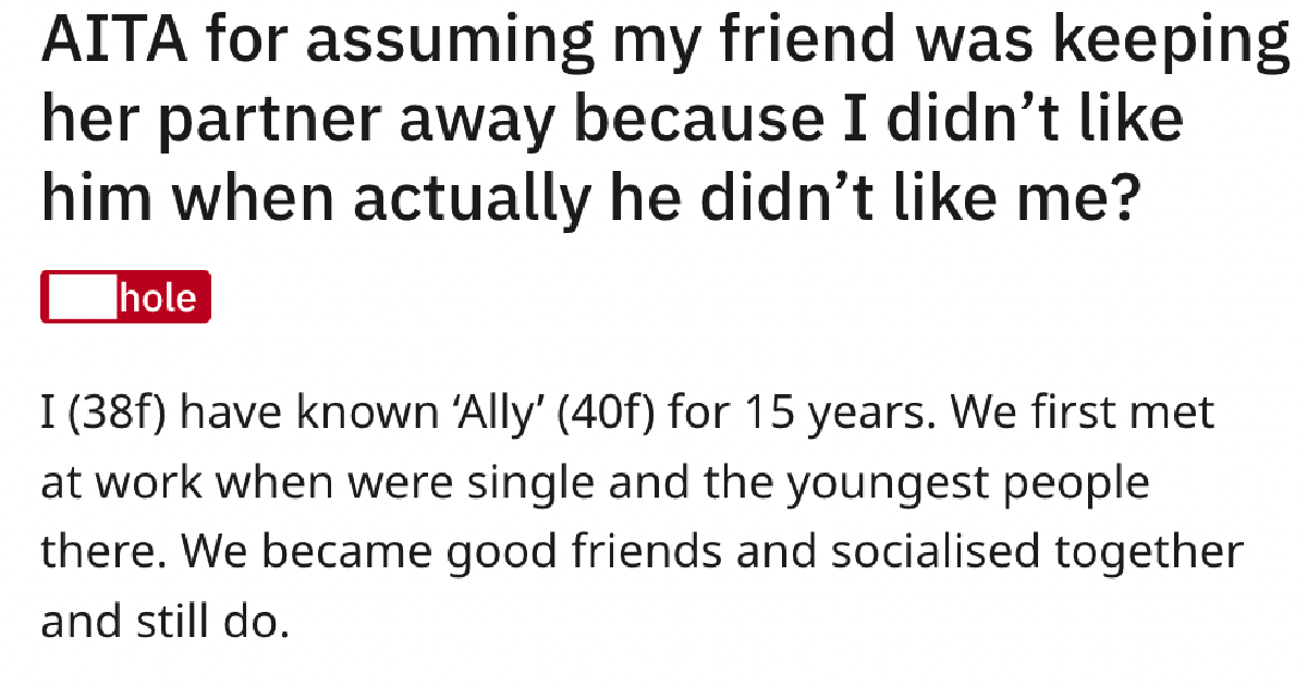 Her Friend's Partner Stayed Away From Her Because He Didn't Like Her. When She Found Out... So She Went Off! Was She Wrong?