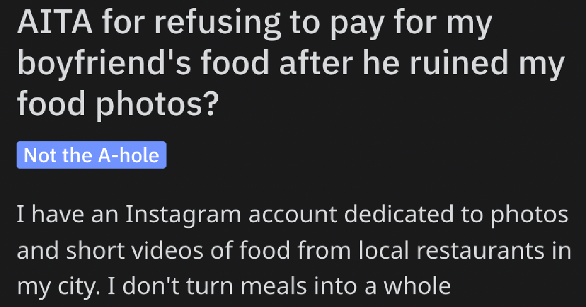 She Stuck Her Boyfriend With The Dinner Bill After He Messed Up Her Food. Is He Right To Be Mad?