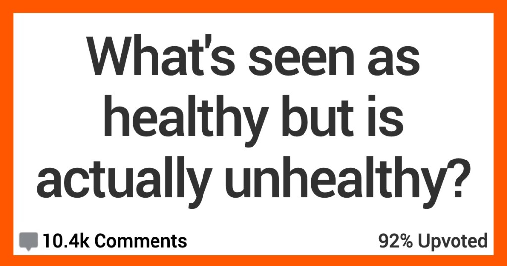 Seen As Healthy Actually People Discussed Things That Are Seen as Healthy but Actually Aren’t
