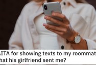 Woman Asks if She’s Wrong for Showing Her Roommate the Text Messages That His Girlfriend Sent Her