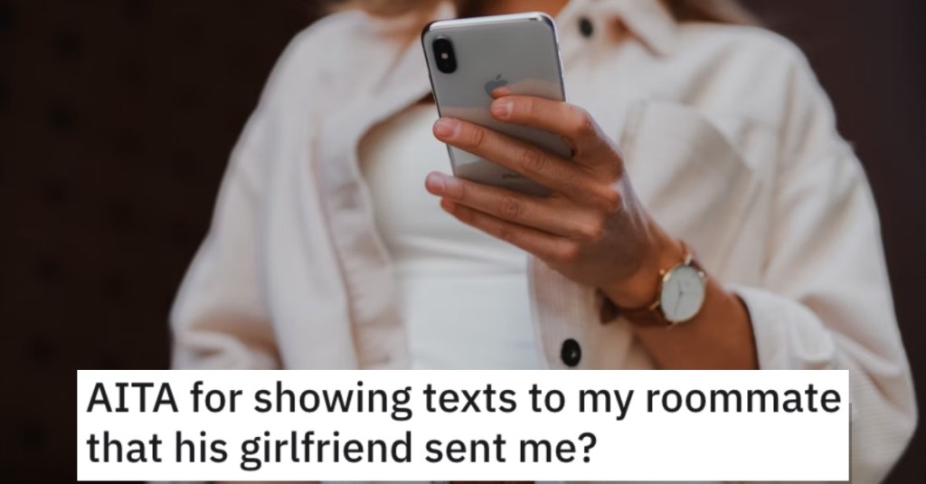 Showing Texts To Roommate Woman Asks if She’s Wrong for Showing Her Roommate the Text Messages That His Girlfriend Sent Her