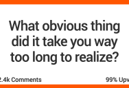 People Share The Things They Should Have Figured Out Sooner In Their Lives