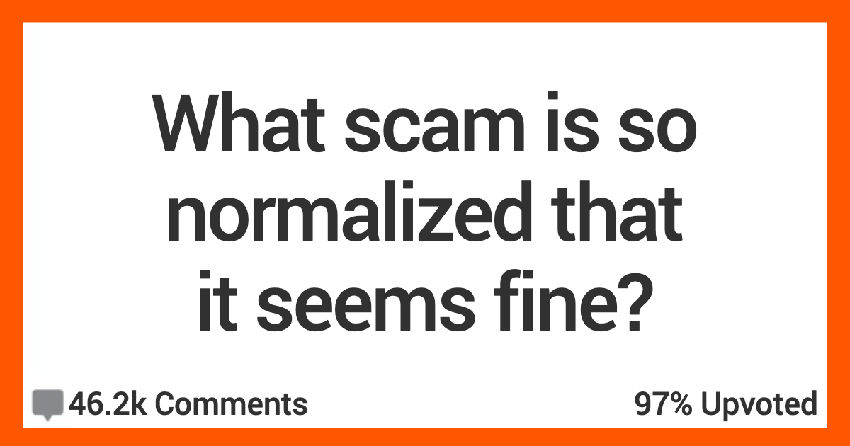 What Scams Seem So Common They Now Seem Normal? Readers Share Their Thoughts!