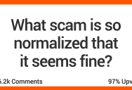 What Scams Seem So Common They Now Seem Normal? Readers Share Their Thoughts!
