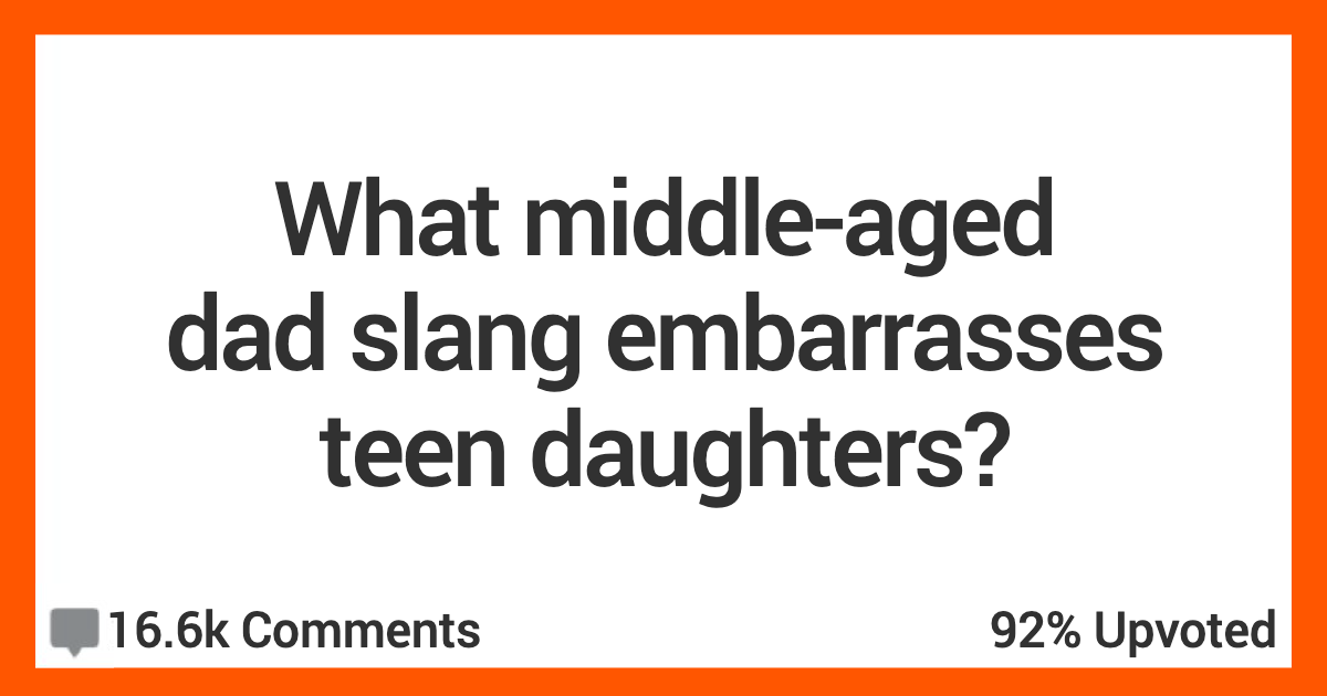 Are You A Dad Looking To Embarrass His Teen Daughter? Here's Some Slang That Will Get The Job Done!
