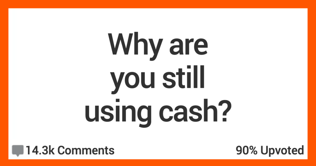 People Who Still Use Cash Explain Why They'll Never Stop