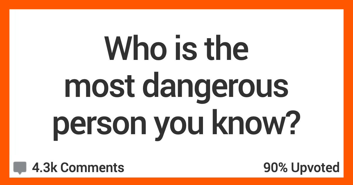 People Share Their Stories Where They Met Some Legitimately Dangerous Folks