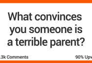 People Share The Obvious Signs That Somebody is a Bad Parent