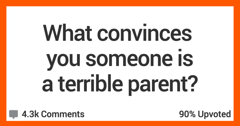 People Share The Obvious Signs That Somebody is a Bad Parent