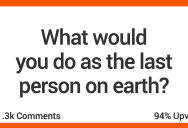 How Would You Act If You Found You Were The Last Human On Earth?