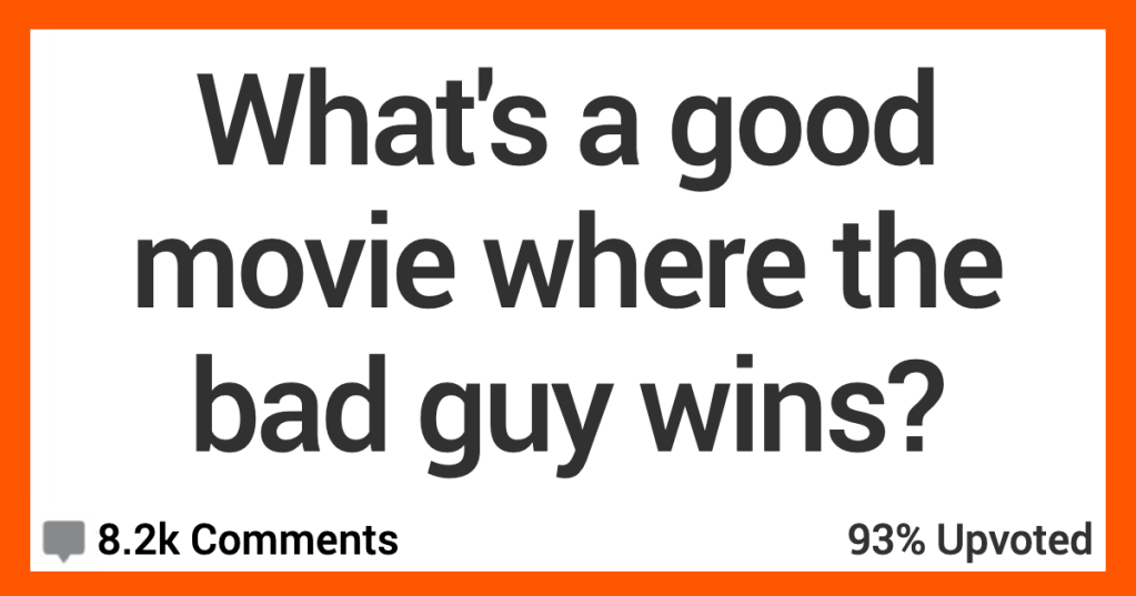What’s a Good Movie Where the Bad Guy Wins? Here’s What People Said.